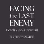 Facing the Last Enemy, Guy Prentiss Waters