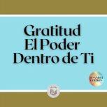 Gratitud El Poder Dentro de Ti, LIBROTEKA