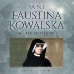 Saint Faustina Kowalska A Life Inspi..., Wyatt North
