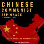 Chinese Communist Espionage An Intelligence Primer, Matthew Brazil