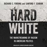 Hard White The Mainstreaming of Racism in American Politics, Richard C. Fording
