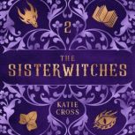 Sisterwitches Book 2, Katie Cross