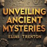 Unveiling Ancient Mysteries The Ongo..., Elias Trenton