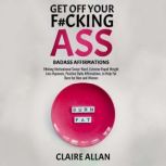 Get off Your Fcking Ass Badass Affi..., Claire Allan