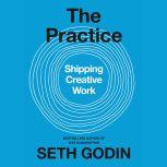 The Practice Shipping Creative Work, Seth Godin