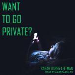 Want to Go Private?, Sarah Darer Littman