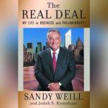 The Real Deal My Life in Business and Philanthropy, Sandy Weill