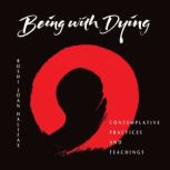 Being With Dying, Joan Halifax, PhD
