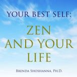 Your Best Self Zen and Your Life, Brenda Shoshanna