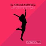 El Arte de Ser Feliz, Arthur Schopenhauer