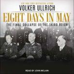 Eight Days in May The Final Collapse of the Third Reich, Volker Ullrich