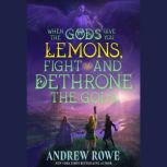 When the Gods Give You Lemons, Fight ..., Andrew Rowe