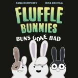 Buns Gone Bad Fluffle Bunnies, Book ..., Anna Humphrey