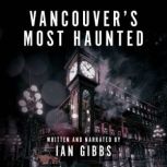 Vancouver's Most Haunted Supernatural Encounters in BCs Terminal City, Ian Gibbs