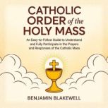 Catholic Order of the Holy Mass, Benjamin Blakewell