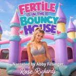 Fertile in the Bouncy House, Rose Richards
