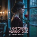 I hope you knew how much I cared, Christopher Ruiz