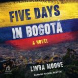 Five Days in Bogota, Linda Moore