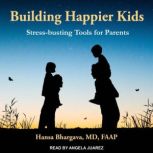 Building Happier Kids Stress-busting Tools for Parents, MD Bhargava