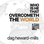 Who Is He that Overcometh the World, Dag HewardMills