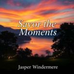 Savor the Moments Your Fun Guide to ..., Jasper Windermere