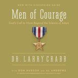 Men of Courage God's Call to Move Beyond the Silence of Adam, Larry Crabb
