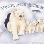 Who Grows Up in the Snow?, Theresa Longenecker