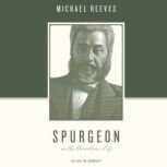 Spurgeon on the Christian Life Alive in Christ, Michael Reeves
