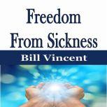 Freedom From Sickness, Bill Vincent