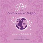 Pax and Our Starseeded Origins Volume 1 of Do Unto Earth, Penelope Jean Hayes