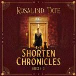 The Shorten Chronicles Books 1 3, Rosalind Tate