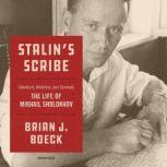 Stalin's Scribe Literature, Ambition, and Survival;  The Life of Mikhail Sholokhov, Brian J. Boeck