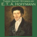 Three Short Stories, E. T. A. Hoffmann