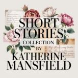 Short Stories Collection by Katherine..., Katherine Mansfield