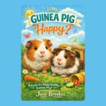 Is My Guinea Pig Happy?, Josie Brookes