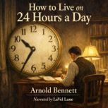 How to Live on 24 Hours a Day, Arnold Bennett