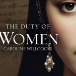 THE DUTY OF WOMEN, Caroline Willcocks