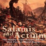 Salamis and Actium The History of th..., Charles River Editors