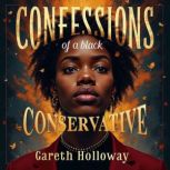 Confessions of a Black Conservative ..., Gareth Holloway