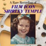 A Rare Recording of Film Icon Shirley..., Shirley Temple