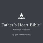Fathers Heart Bible, Spirit Media Publishing