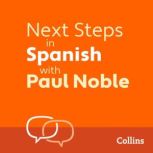 Next Steps in Spanish with Paul Noble..., Paul Noble