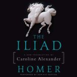 The Iliad A New Translation by Caroline Alexander, Homer