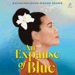 An Expanse of Blue, Kauakanilehua Mahoe Adams