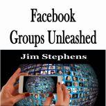 ?Facebook Groups Unleashed, Jim Stephens