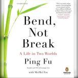 Bend, Not Break A Life in Two Worlds, Ping Fu