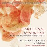 The Emotional Incest Syndrome What to do When a Parent's Love Rules Your Life, Ed.D. Love