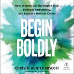 Begin Boldly, Christie Hunter Arscott