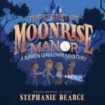 The Secret of Moonrise Manor, Stephanie Bearce