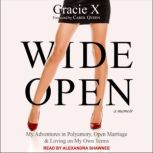 Wide Open My Adventures in Polyamory, Open Marriage, and Loving on My Own Terms, Gracie X